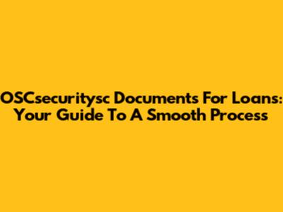 OSCsecuritysc Documents For Loans: Your Guide To A Smooth Process