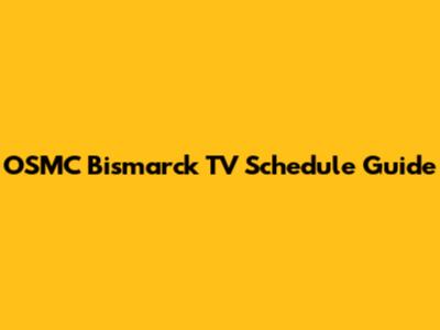 OSMC Bismarck TV Schedule Guide