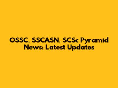 OSSC, SSCASN, SCSc Pyramid News: Latest Updates