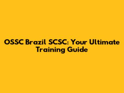 OSSC Brazil SCSC: Your Ultimate Training Guide