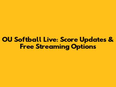 OU Softball Live: Score Updates & Free Streaming Options