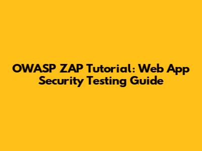 OWASP ZAP Tutorial: Web App Security Testing Guide