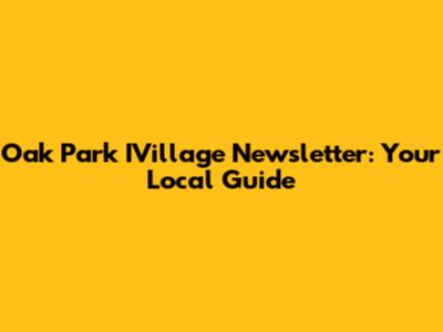 Oak Park IVillage Newsletter: Your Local Guide