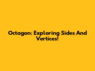 Octagon: Exploring Sides And Vertices!