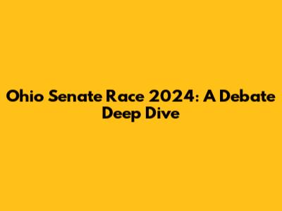 Ohio Senate Race 2024: A Debate Deep Dive