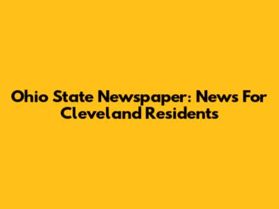 Ohio State Newspaper: News For Cleveland Residents