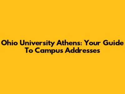Ohio University Athens: Your Guide To Campus Addresses