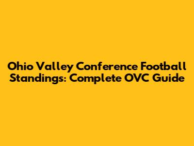 Ohio Valley Conference Football Standings: Complete OVC Guide
