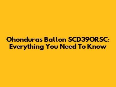 Ohonduras Ballon SCD39ORSC: Everything You Need To Know