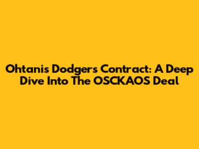 Ohtani's Dodgers Contract: A Deep Dive Into The OSCKAOS Deal