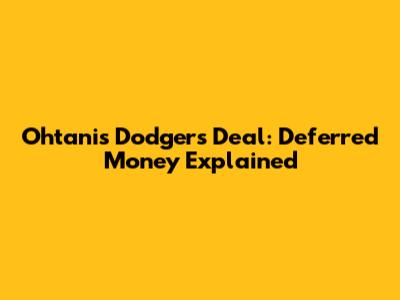 Ohtani's Dodgers Deal: Deferred Money Explained