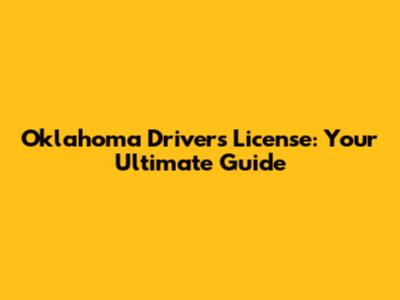 Oklahoma Driver's License: Your Ultimate Guide