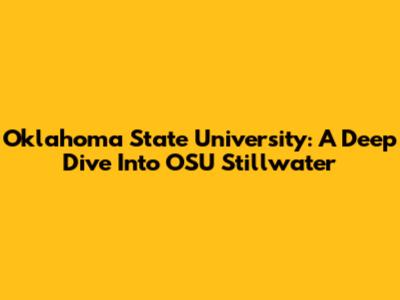 Oklahoma State University: A Deep Dive Into OSU Stillwater