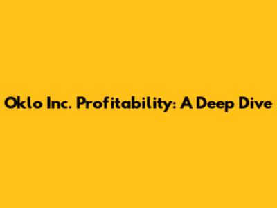 Oklo Inc. Profitability: A Deep Dive