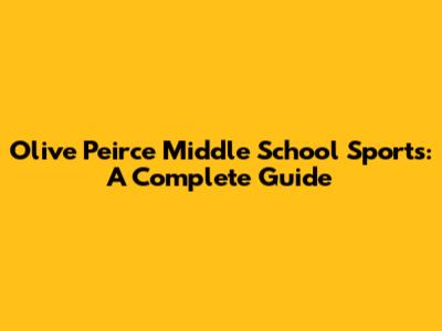 Olive Peirce Middle School Sports: A Complete Guide