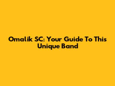 Omalik SC: Your Guide To This Unique Band