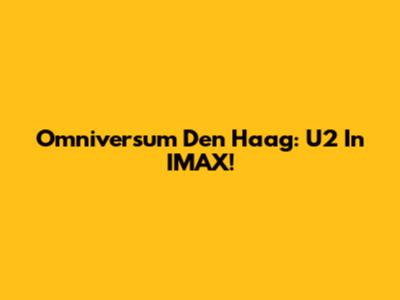 Omniversum Den Haag: U2 In IMAX!