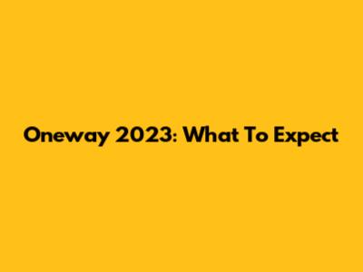 Oneway 2023: What To Expect