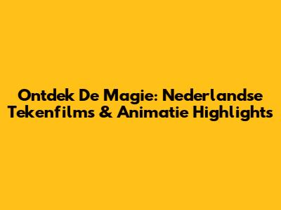Ontdek De Magie: Nederlandse Tekenfilms & Animatie Highlights