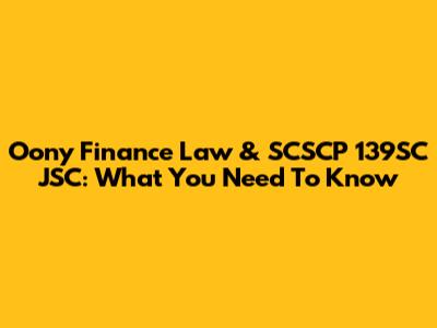 Oony Finance Law & SCSCP 139SC JSC: What You Need To Know