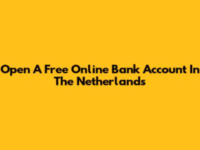 Open A Free Online Bank Account In The Netherlands