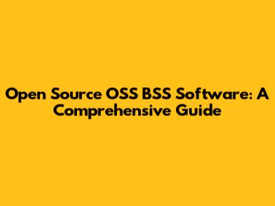 Open Source OSS BSS Software: A Comprehensive Guide