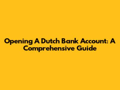 Opening A Dutch Bank Account: A Comprehensive Guide