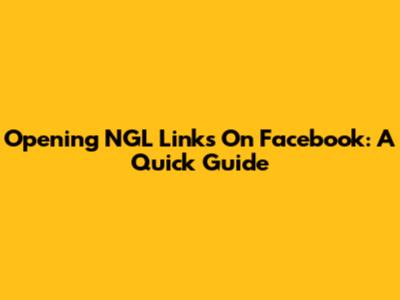 Opening NGL Links On Facebook: A Quick Guide