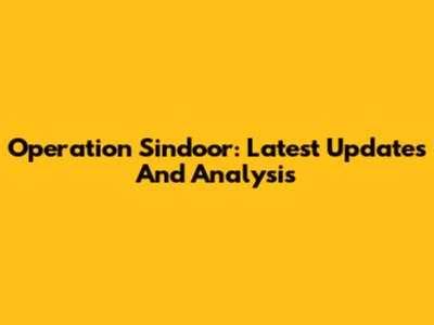 Operation Sindoor: Latest Updates And Analysis