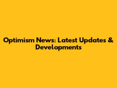 Optimism News: Latest Updates & Developments