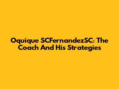 Oquique SCFernandezSC: The Coach And His Strategies