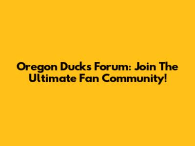 Oregon Ducks Forum: Join The Ultimate Fan Community!
