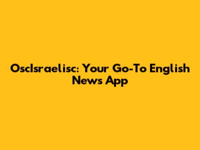 OscIsraelisc: Your Go-To English News App