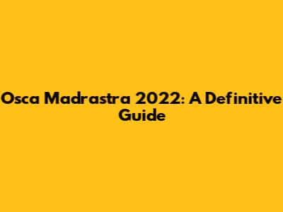 Osca Madrastra 2022: A Definitive Guide