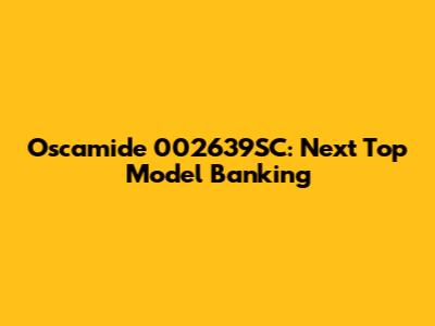 Oscamide 002639SC: Next Top Model Banking