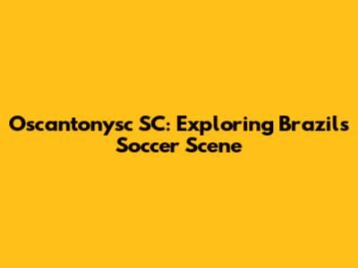 Oscantonysc SC: Exploring Brazil's Soccer Scene