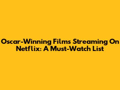 Oscar-Winning Films Streaming On Netflix: A Must-Watch List