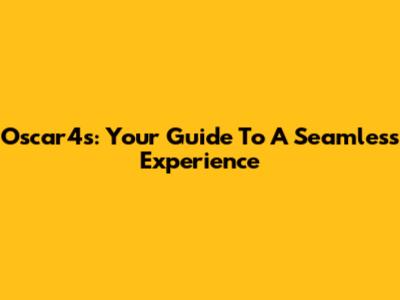 Oscar4s: Your Guide To A Seamless Experience