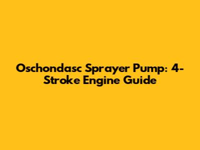 Oschondasc Sprayer Pump: 4-Stroke Engine Guide
