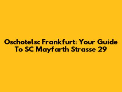Oschotelsc Frankfurt: Your Guide To SC Mayfarth Strasse 29