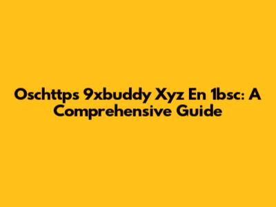 Oschttps 9xbuddy Xyz En 1bsc: A Comprehensive Guide