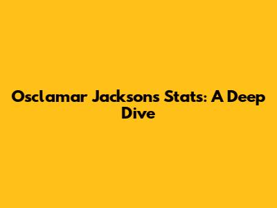 Osclamar Jackson's Stats: A Deep Dive