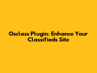 Osclass Plugin: Enhance Your Classifieds Site