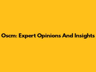 Oscm: Expert Opinions And Insights