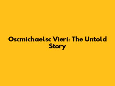 Oscmichaelsc Vieri: The Untold Story