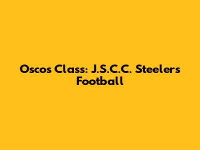 Osco's Class: J.S.C.C. Steelers Football