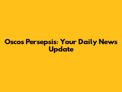 Osco's Persepsis: Your Daily News Update