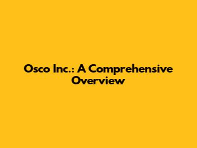 Osco Inc.: A Comprehensive Overview
