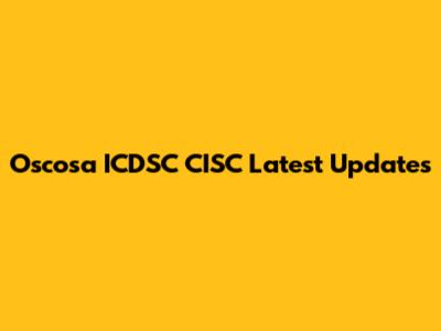 Oscosa ICDSC CISC Latest Updates