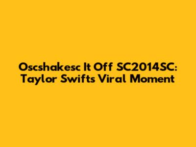 Oscshakesc It Off SC2014SC: Taylor Swift's Viral Moment